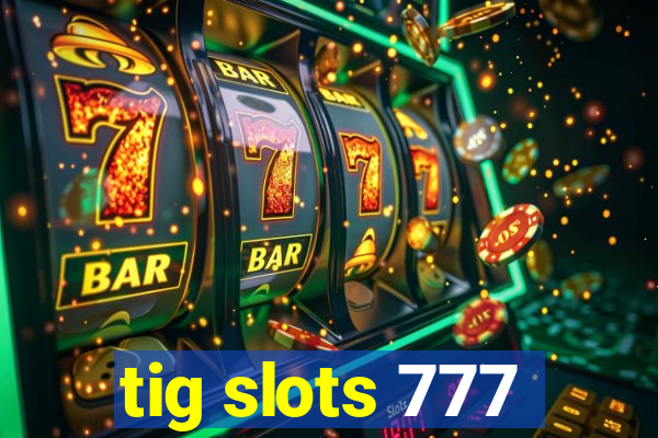 tig slots 777